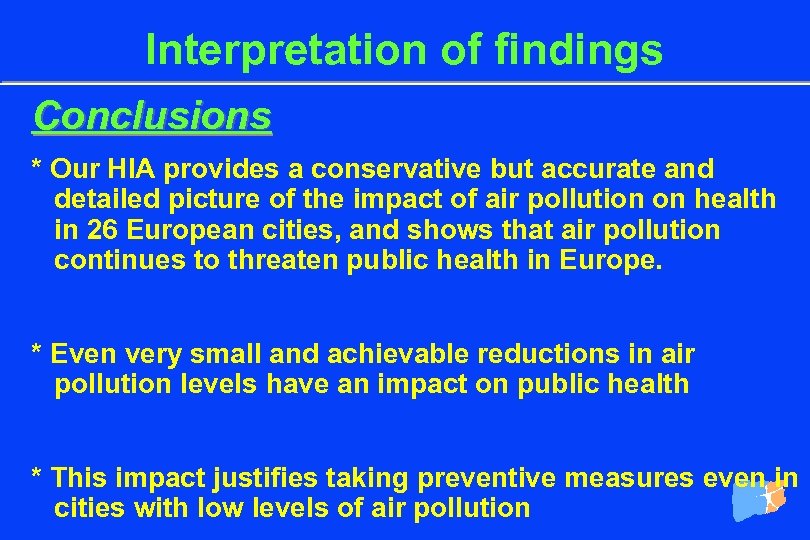 Interpretation of findings Conclusions * Our HIA provides a conservative but accurate and detailed