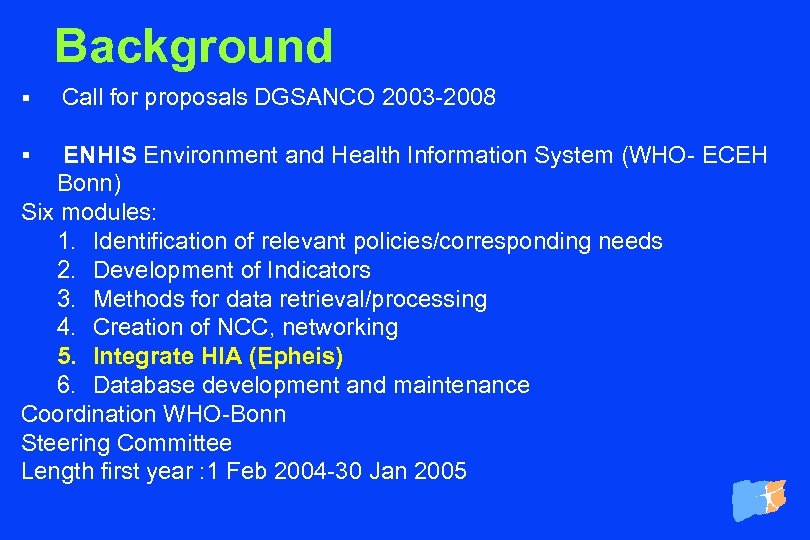 Background § Call for proposals DGSANCO 2003 -2008 ENHIS Environment and Health Information System