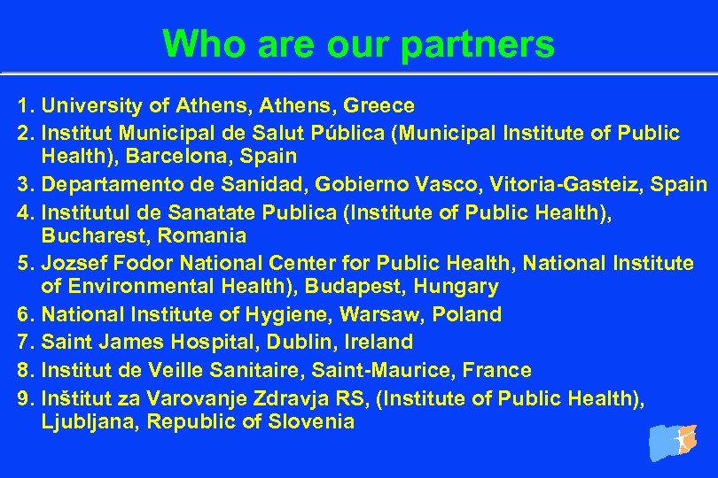 Who are our partners 1. University of Athens, Greece 2. Institut Municipal de Salut