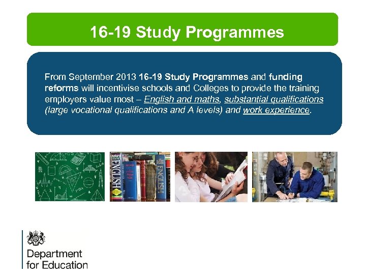 16 -19 Study Programmes From September 2013 16 -19 Study Programmes and funding reforms
