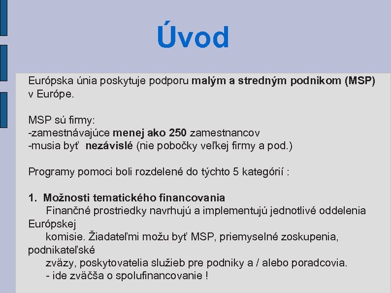 Úvod Európska únia poskytuje podporu malým a stredným podnikom (MSP) v Európe. MSP sú