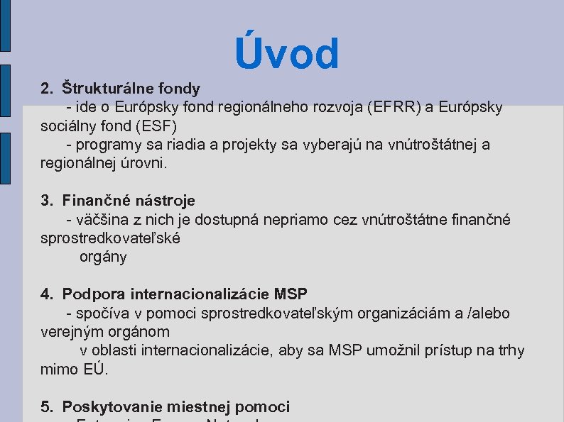 Úvod 2. Štrukturálne fondy - ide o Európsky fond regionálneho rozvoja (EFRR) a Európsky