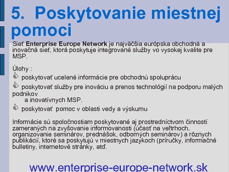 5. Poskytovanie miestnej pomoci Sieť Enterprise Europe Network je najväčšia európska obchodná a inovačná