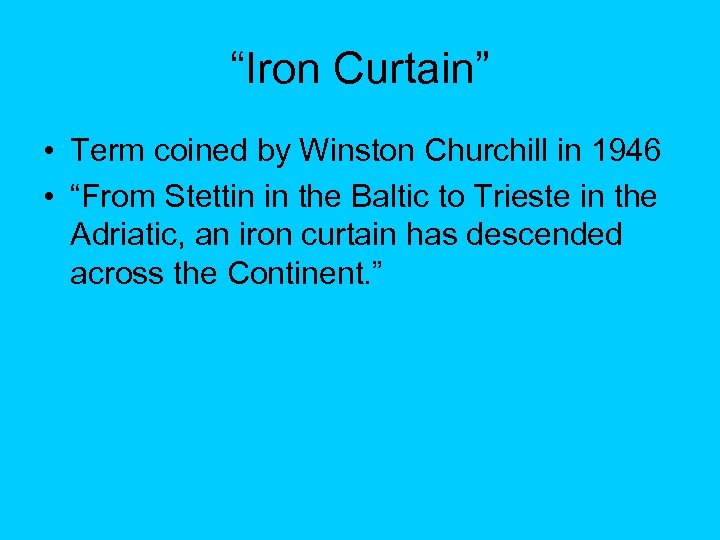 “Iron Curtain” • Term coined by Winston Churchill in 1946 • “From Stettin in