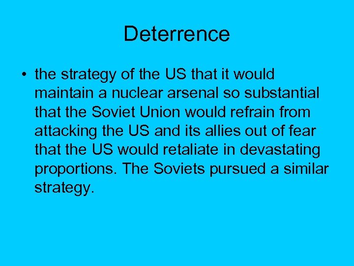 Deterrence • the strategy of the US that it would maintain a nuclear arsenal