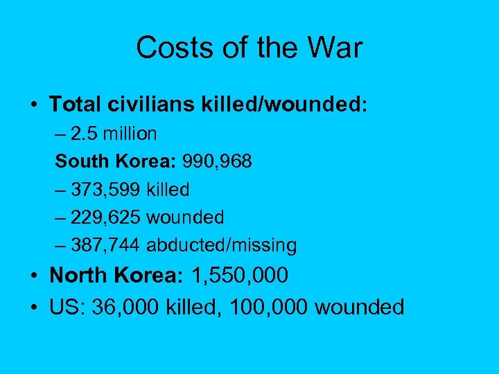 Costs of the War • Total civilians killed/wounded: – 2. 5 million South Korea:
