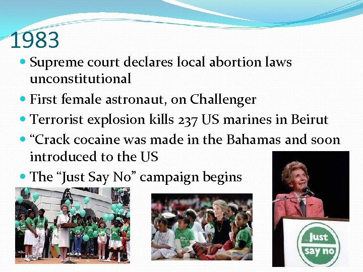 1983 Supreme court declares local abortion laws unconstitutional First female astronaut, on Challenger Terrorist