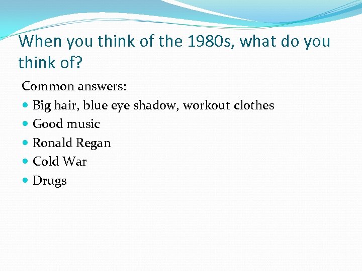 When you think of the 1980 s, what do you think of? Common answers: