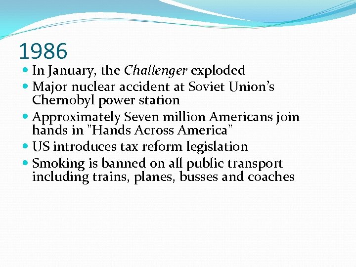1986 In January, the Challenger exploded Major nuclear accident at Soviet Union’s Chernobyl power