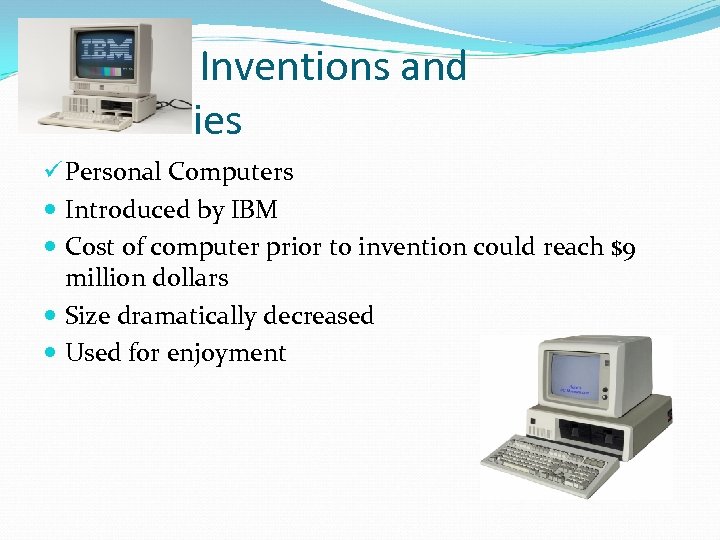 Inventions and Discoveries ü Personal Computers Introduced by IBM Cost of computer prior to