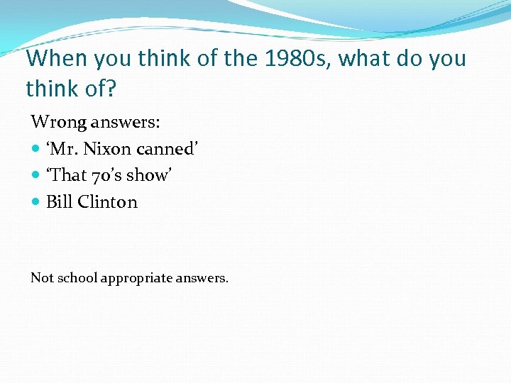 When you think of the 1980 s, what do you think of? Wrong answers: