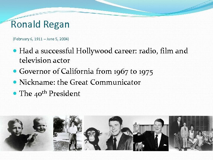 Ronald Regan (February 6, 1911 – June 5, 2004) Had a successful Hollywood career: