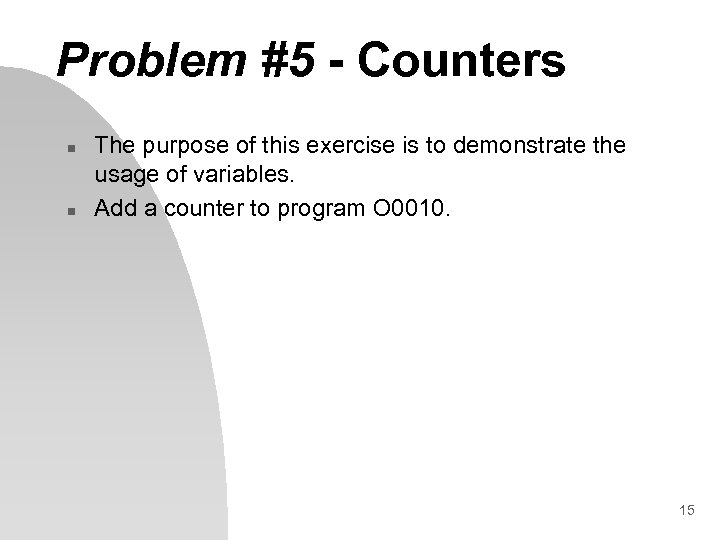 Problem #5 - Counters n n The purpose of this exercise is to demonstrate