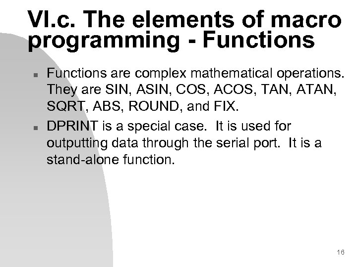 VI. c. The elements of macro programming - Functions n n Functions are complex
