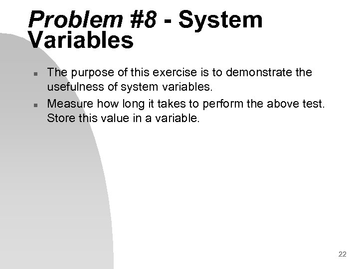Problem #8 - System Variables n n The purpose of this exercise is to