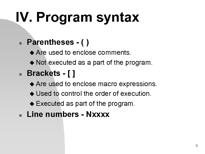 IV. Program syntax n Parentheses - ( ) u Are used to enclose comments.