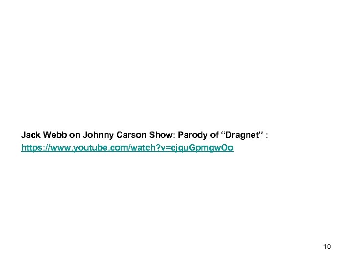 Jack Webb on Johnny Carson Show: Parody of “Dragnet” : https: //www. youtube. com/watch?