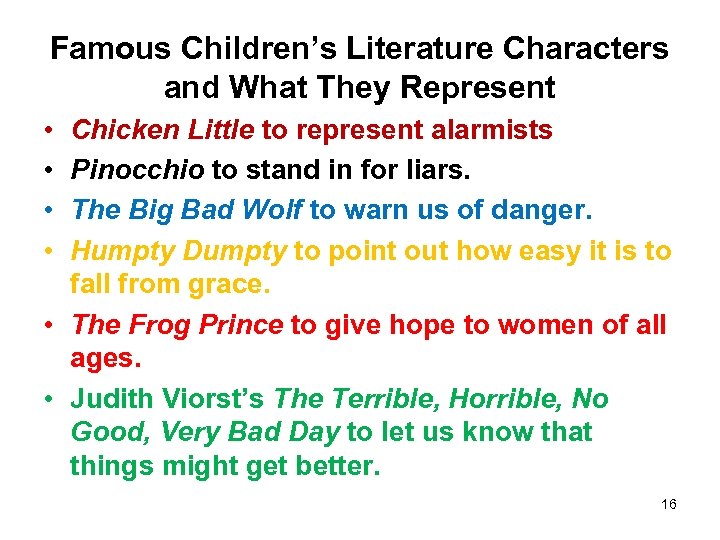 Famous Children’s Literature Characters and What They Represent • • Chicken Little to represent