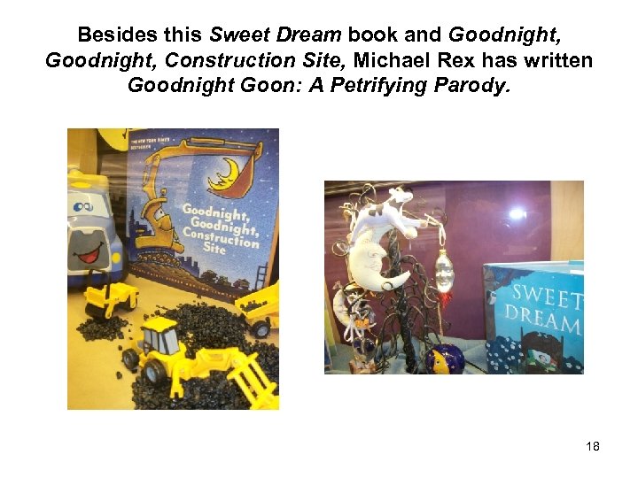 Besides this Sweet Dream book and Goodnight, Construction Site, Michael Rex has written Goodnight