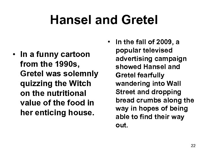 Hansel and Gretel • In a funny cartoon from the 1990 s, Gretel was