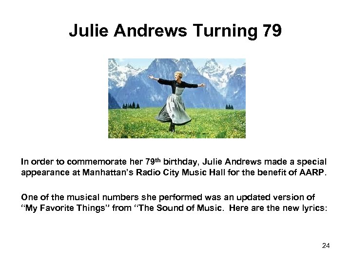 Julie Andrews Turning 79 In order to commemorate her 79 th birthday, Julie Andrews