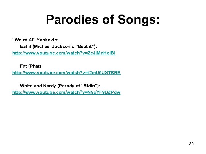 Parodies of Songs: “Weird Al” Yankovic: Eat it (Michael Jackson’s “Beat it”): http: //www.