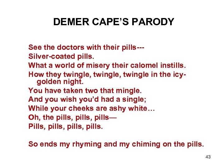 DEMER CAPE’S PARODY See the doctors with their pills--Silver-coated pills. What a world of