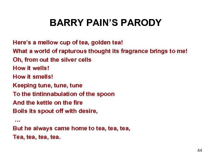 BARRY PAIN’S PARODY Here’s a mellow cup of tea, golden tea! What a world