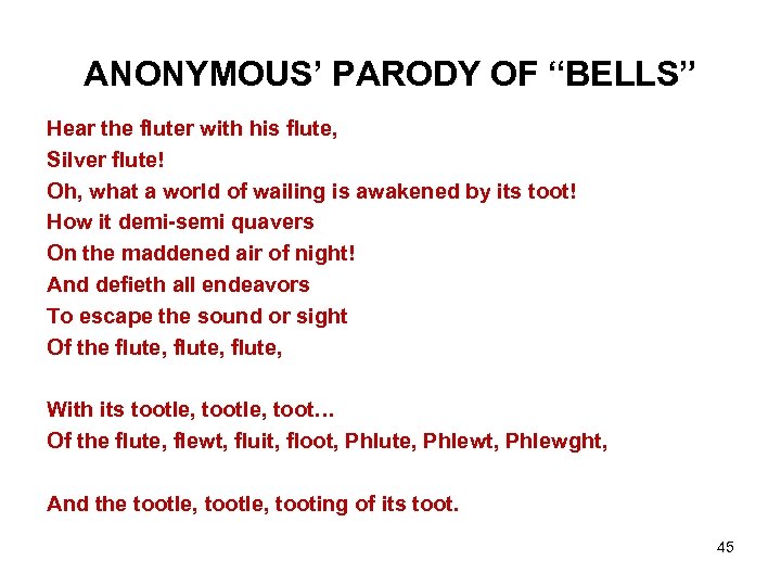 ANONYMOUS’ PARODY OF “BELLS” Hear the fluter with his flute, Silver flute! Oh, what