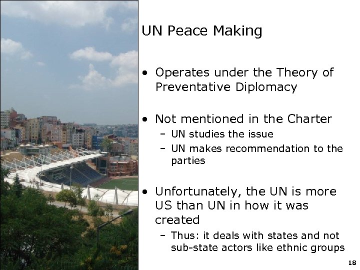 UN Peace Making • Operates under the Theory of Preventative Diplomacy • Not mentioned