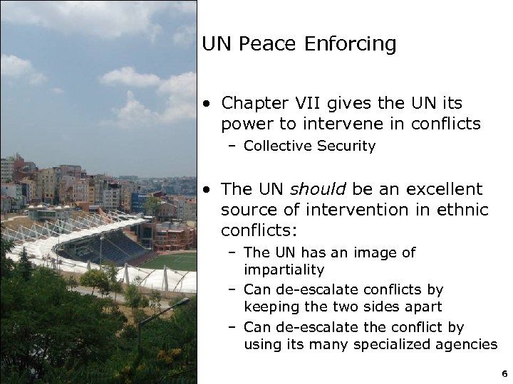 UN Peace Enforcing • Chapter VII gives the UN its power to intervene in