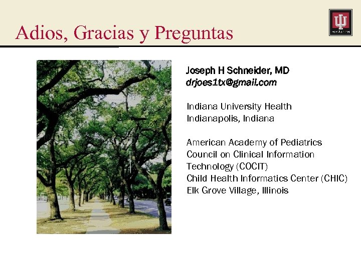 Adios, Gracias y Preguntas Joseph H Schneider, MD drjoes 1 tx@gmail. com Indiana University