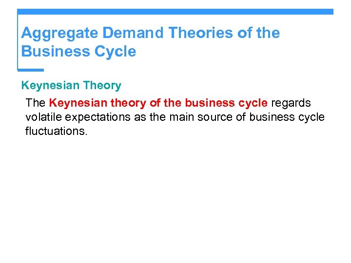 Aggregate Demand Theories of the Business Cycle Keynesian Theory The Keynesian theory of the
