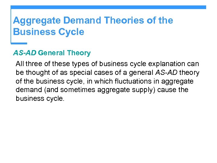 Aggregate Demand Theories of the Business Cycle AS-AD General Theory All three of these