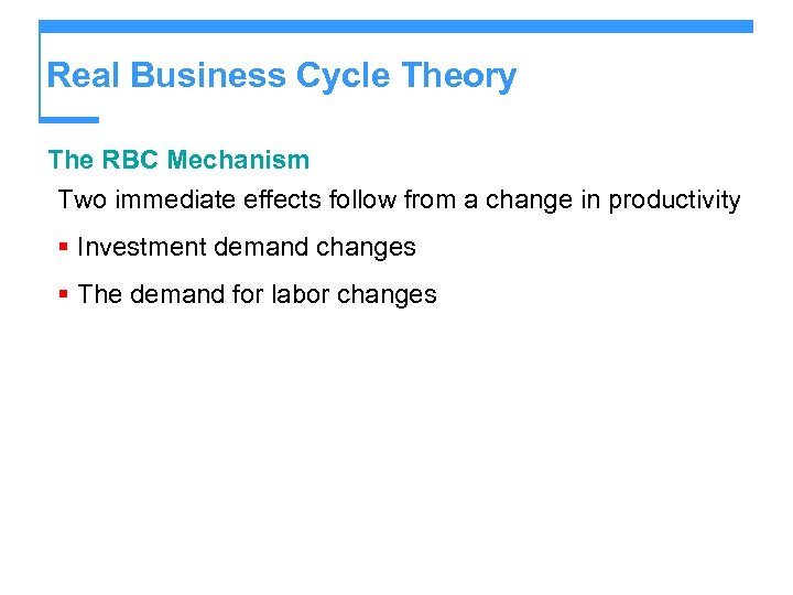 Real Business Cycle Theory The RBC Mechanism Two immediate effects follow from a change