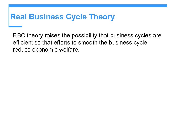 Real Business Cycle Theory RBC theory raises the possibility that business cycles are efficient