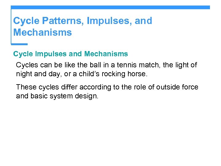 Cycle Patterns, Impulses, and Mechanisms Cycle Impulses and Mechanisms Cycles can be like the