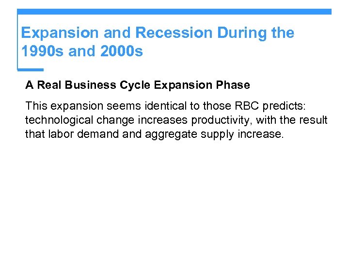 Expansion and Recession During the 1990 s and 2000 s A Real Business Cycle