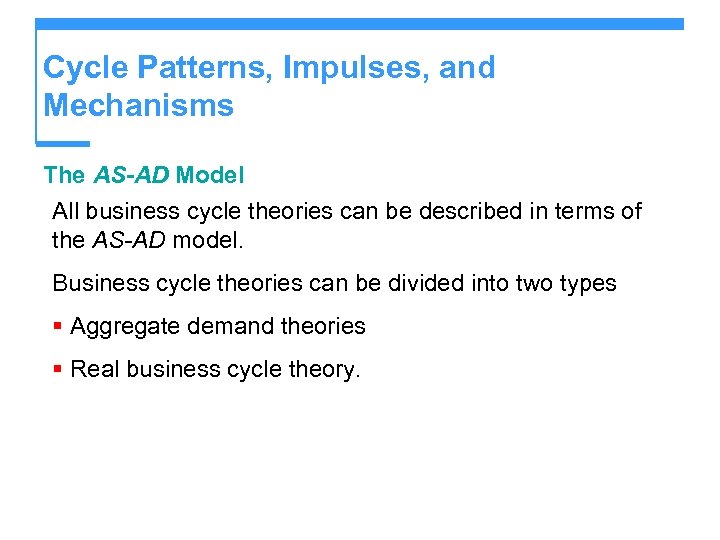 Cycle Patterns, Impulses, and Mechanisms The AS-AD Model All business cycle theories can be