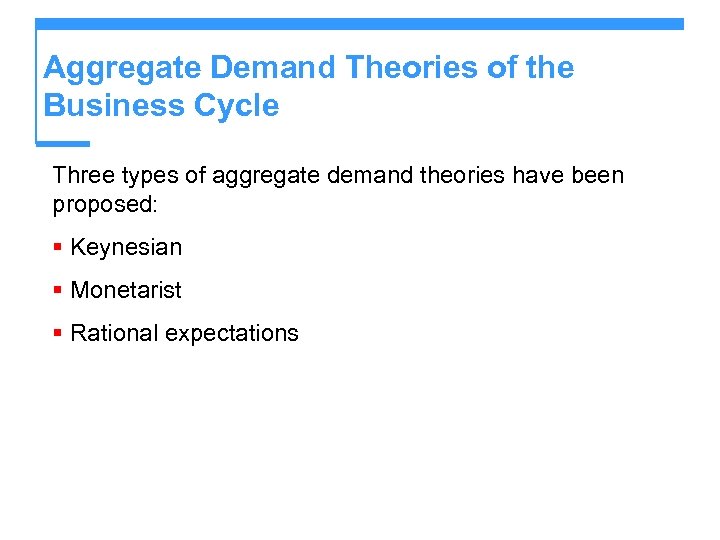 Aggregate Demand Theories of the Business Cycle Three types of aggregate demand theories have