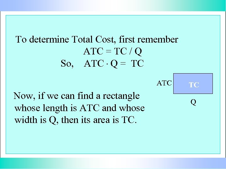 To determine Total Cost, first remember ATC = TC / Q So, ATC. Q