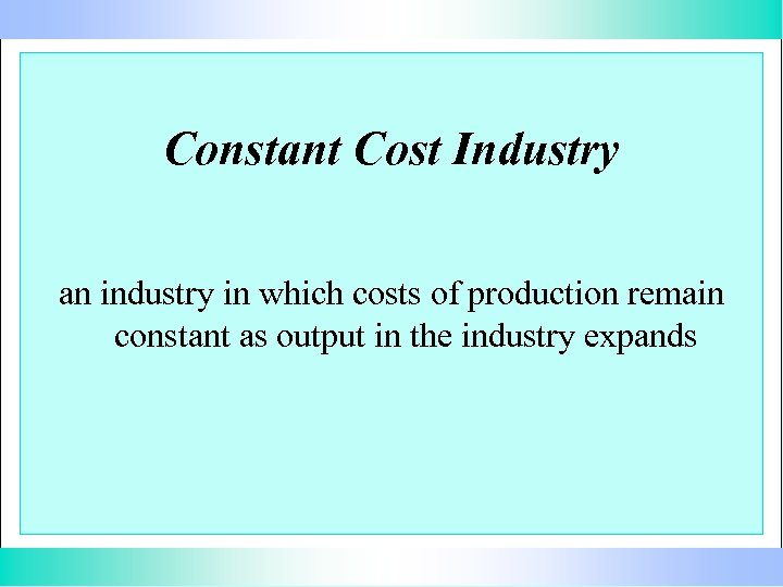 Constant Cost Industry an industry in which costs of production remain constant as output