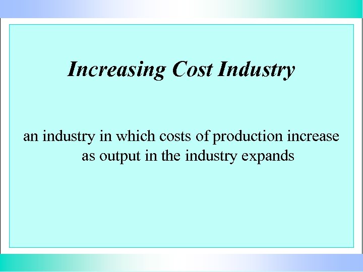 Increasing Cost Industry an industry in which costs of production increase as output in