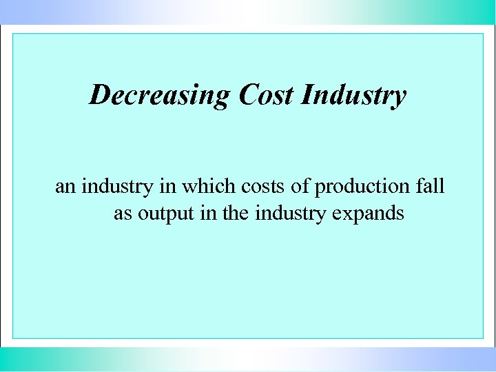Decreasing Cost Industry an industry in which costs of production fall as output in