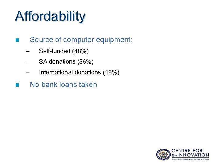 Affordability Source of computer equipment: n – – SA donations (36%) – n Self-funded