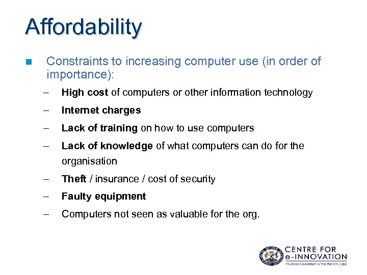 Affordability n Constraints to increasing computer use (in order of importance): – High cost
