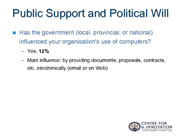 Public Support and Political Will n Has the government (local, provincial, or national) influenced