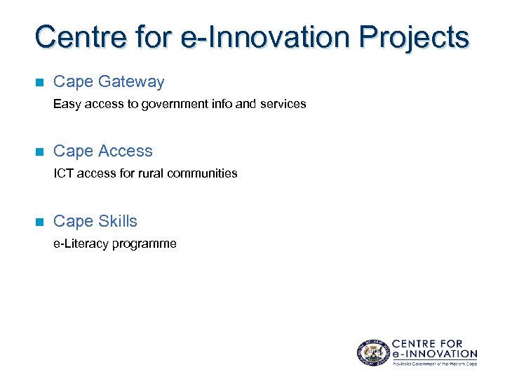 Centre for e-Innovation Projects n Cape Gateway Easy access to government info and services