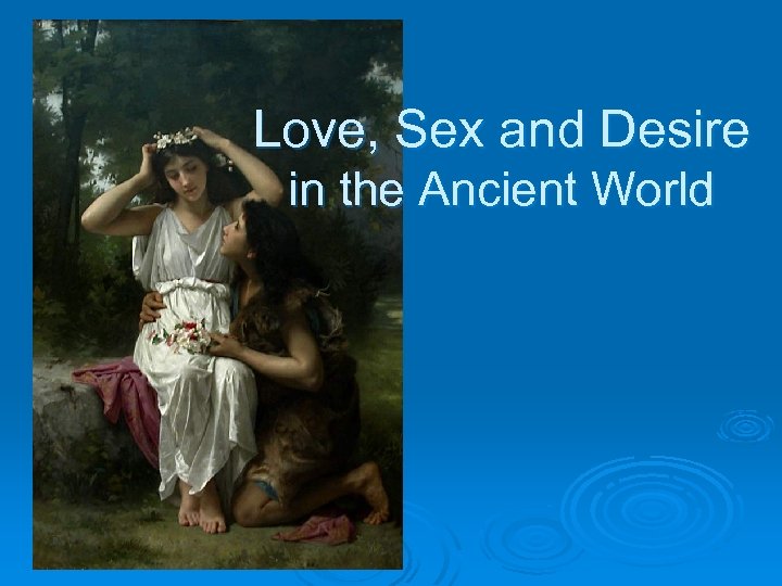 Love, Sex and Desire in the Ancient World 