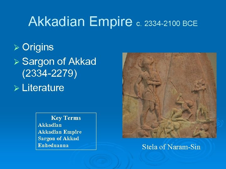 Akkadian Empire c. 2334 -2100 BCE Ø Origins Ø Sargon of Akkad (2334 -2279)